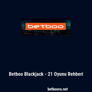 Betboo Blackjack - 21 Oyunu Rehberi
