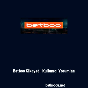 Betboo Şikayet - Kullanıcı Yorumları